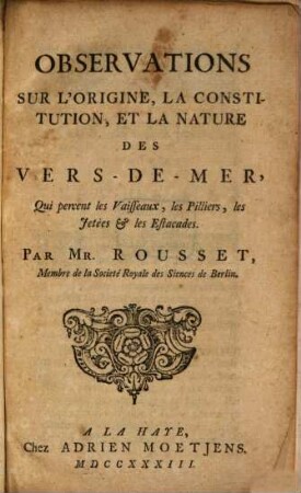 Observations Sur L'Origine, La Constitution, Et La Nature Des Vers-De-Mer : Qui percent les Vaisseaux, les Pilliers, les Jetées et les Estacades