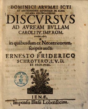 Dominici Arumaei Discursus ad Auream Bullam Caroli IV. Imp. Rom.
