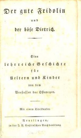 Der gute Fridolin und der böse Dietrich : eine lehrreiche Geschichte für Aeltern und Kinder ; mit e. Titelkupfer