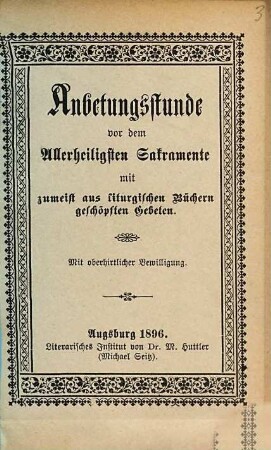 Anbetungsstunde vor dem allerheiligsten Sakramente mit zumeist aus liturgischen Büchern geschöpften Gebeten