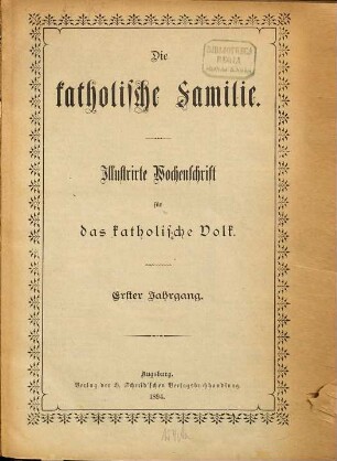 Die katholische Familie : illustrierte Wochenschrift für das katholische Volk. 1. 1894