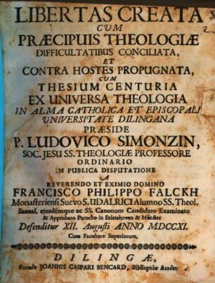 Libertas creata cum praecipuis theologiae difficultatibus conciliata et contra hostes propugnata ...