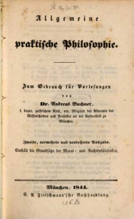 Allgemeine praktische Philosophie : zum Gebrauch für Vorlesungen ; Enthält die Grundsätze der Moral- und Rechtsphilosophie