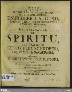 Auspiciis Rectoris Magnificentissimi, Serenissimi Domini, Dn. Friderici Augusti, Principis Regii Et Electoratus Saxonici Heredis ... Ex pneumatica, De Spiritu
