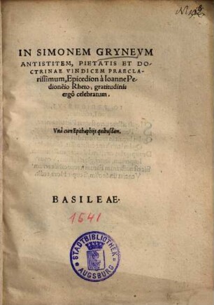 In Simonem Grynevm [Gryneum] Antistitem, Pietatis Et Doctrinae Vindicem Praeclarissimum, Epicedion : Una cum Epithaphiis quibusdam