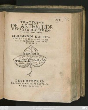 TRACTATVS || DE ARTHRITIDE || EIVSQVE DIFFEREN=||TIIS SEV SPECIEBVS.|| SIGISMVNDI KOLREV=||TERI DE MONTE SANCTAE ANNAE || PHILOSOPHIAE ET MEDICINAE || DOCTORIS.||
