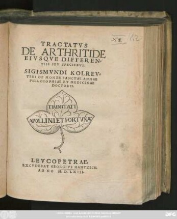 TRACTATVS || DE ARTHRITIDE || EIVSQVE DIFFEREN=||TIIS SEV SPECIEBVS.|| SIGISMVNDI KOLREV=||TERI DE MONTE SANCTAE ANNAE || PHILOSOPHIAE ET MEDICINAE || DOCTORIS.||