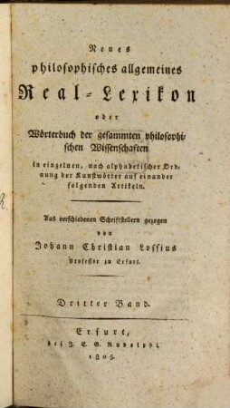 Neues philosophisches allgemeines Real-Lexikon oder Wörterbuch der gesammten philosophischen Wissenschaften : in einzelnen, nach alphabetischer Ordnung der Kunstwörter auf einander folgenden Artikeln, 3