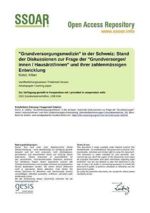 "Grundversorgungsmedizin" in der Schweiz: Stand der Diskussionen zur Frage der "Grundversorger/innen / Hausärzt/innen" und ihrer zahlenmässigen Entwicklung
