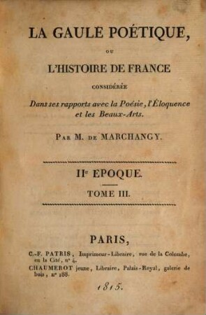 La Gaule poétique ou l'histoire de France : considérée dans ses rapports avec la poésie, l'eloquence et les beaux-arts. 3, IIe époque