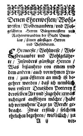 Denen Ehrenvesten/ Wohlweisen/ Wolbenambten/ und Wolgelährten Herren Bürgermeistern und Rathsverwandten der Stadt Buntzlaw/ seinen günstigen Herren und Beförderern