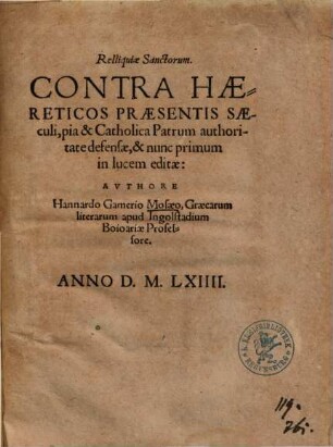 Relliquiae Sanctorum, Contra Haereticos Praesentis Saeculi : pia & Catholica Patrum authoritate defensae & nunc primum in lucem editae
