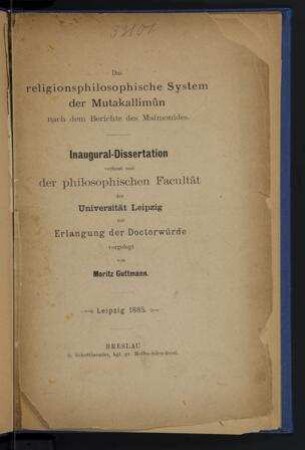 Das religionsphilosophische System der Mutakallimûn nach dem Berichte des Maimonides / von Moritz Guttmann