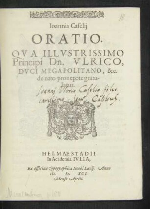 Ioannis Caselij || ORATIO.|| QUA ILLVSTRISSIMO || Principi Dn. VLRICO,|| DVCI MEGAPOLITANO, &c.|| de nato pronepote gratu-||latur.||