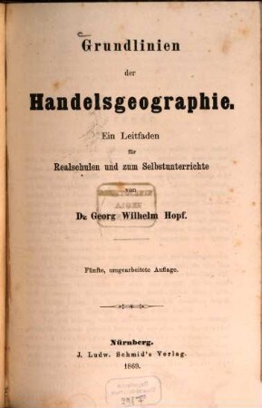 Grundlinien der Handelsgeographie : e. Leitfaden für Realschulen u. zum Selbstunterrichte