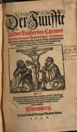 Der ... Teil der Bücher des Ehrnwirdigen Herrn D. Martini Lutheri, 5. ... darinnen begrieffen sind die Auslegung vber das erste Buch, vnd folgend vber etliche Capitel der andern Bücher Mose, Auch vber etliche Propheten, nach anzeigung des Registers, so nach der Vorrede verzeichnet