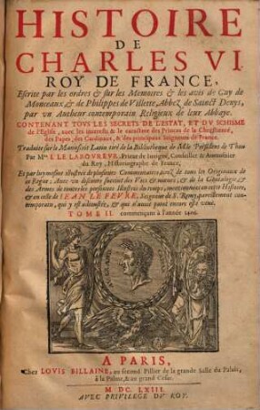 Histoire De Charles VI. Roy de France : Contenant Tovs Les Secrets De L'Estat, Et Dv Schisme de l'Eglise ..., 2