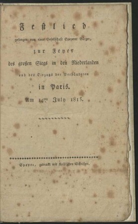 Festlied gesungen von einer Gesellschaft Speyerer Bürger, zur Feyer des großen Siegs in den Niederlanden und des Einzugs der Verbündeten in Paris : Am 14ten July 1815