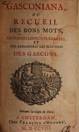 Gasconiana ou Recueil des bons mots, des pensées les plus plaisantes, et des rencontres les plus vives des Gascons