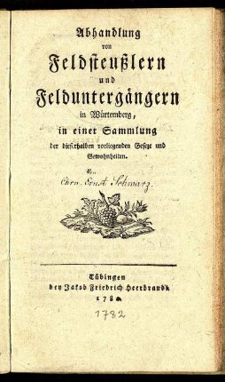 Abhandlung von Feldsteußlern und Felduntergängern in Würtemberg : in einer Sammlung der dieserhalben vorliegenden Geseze und Gewohnheiten