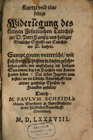 Kurtze Widerlegung des kleinen Jesuit. Catechismi D. P. Canisii