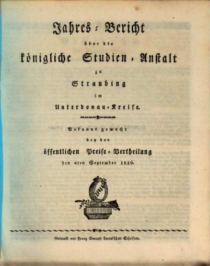 Jahres-Bericht über die Königl. Studien-Anstalt in Straubing. 1826