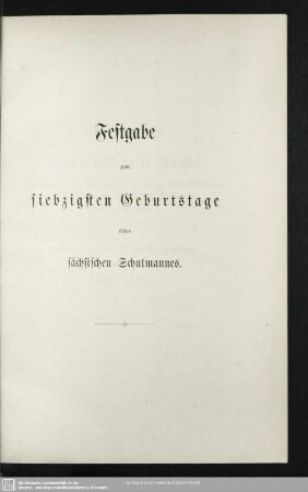 Festgabe zum siebzigsten Geburtstage eines sächsischen Schulmannes
