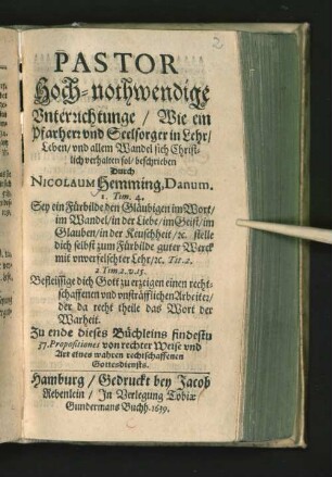 Pastor : Hoch-nothwendige Unterrichtunge/ Wie ein Pfarherr und Seelsorger in Lehr/ Leben/ und allem Wandel sich Christlich verhalten sol