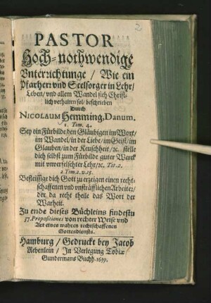 Pastor : Hoch-nothwendige Unterrichtunge/ Wie ein Pfarherr und Seelsorger in Lehr/ Leben/ und allem Wandel sich Christlich verhalten sol