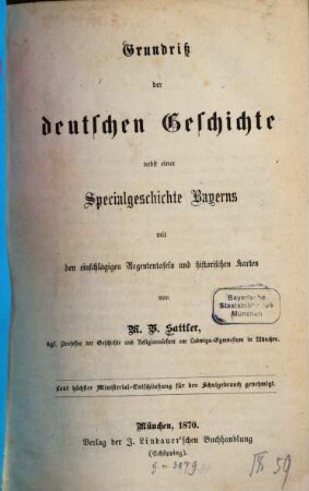 Grundriß der deutschen Geschichte : nebst einer Specialgeschichte Bayerns mit den einschlägigen Regententafeln und historischen Karten