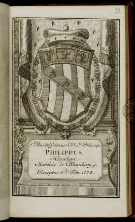 Illustrissimus S. R. I. Princeps Philippus Herculani, Marchio de Blumberg &c. Receptus 2da Febr. 1773