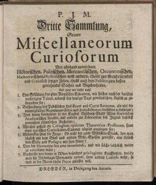 3: P. J. M. Dritte Sammlung, Seiner Miscellaneorum Curiosorum Von allerhand auserlesenen Historischen, Politischen, Mercantilischen, Oeconomischen, Mathematischen, Physicalischen und andern, theils zur Gelehrsamkeit und Curiosität jetziger Zeiten, theils auch dem Publico zum besten gereichender Sachen und Begebenheiten, ....