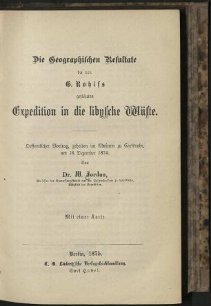 Die geographischen Resultate der von G. Rohlfs geführten Expedition in die lybische Wüste : Vortrag, gehalten im Museum zu Carlsruhe am 16. December 1874