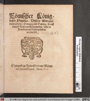 Römischer Königlicher Majestat/ Unsers Allergnädigsten Herrn/ Ordnung und Satzung : so auff jetzigen Wahl und Krönungstag/ allhie zu Franckfurt am Mäyn gehalten werden soll