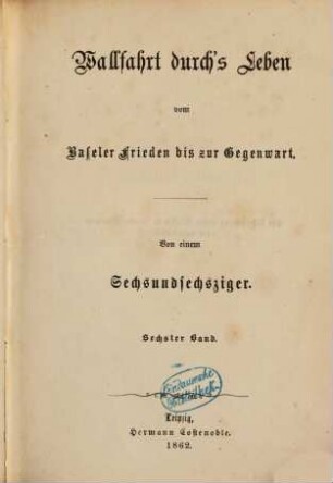 Wallfahrt durch's Leben vom Baseler Frieden bis zur Gegenwart, 6