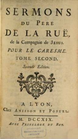 Sermons Du Pere De La Ruë, de la Compagnie de Jesus, 2. Pour Le Caresme ; Tome Second
