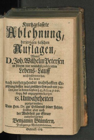 Kurtzgefassete Ablehnung, derjenigen falschen Auflagen, Womit D. Joh. Wilhelm Petersen in seinem nur neulichst publicirten Lebens-Lauff mich beschweret hat ...