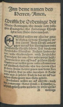 Inn deme namen des Herren/ Amen. Christliche Ordeninge der Stadt Gottingen/ tho denste dem hilligen Evangelio/ tho forderynge Chrislyker lere/ frede unde einicheit.