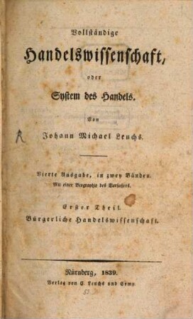 Vollständige Handelswissenschaft oder System des Handels : in zwey Bänden ; mit einer Biographie des Verfassers, 1. Bürgerliche Handelswissenschaft