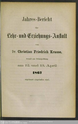 1866/67: Jahres-Bericht der Lehr- und Erziehungs-Anstalt von Dr. Christian Friedrich Krause : womit zur Schulprüfung am ... ergebenst eingeladen wird