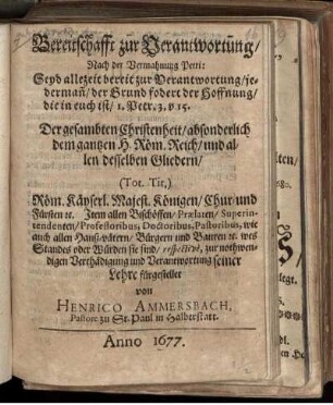 Bereitschafft zur Verantwortung/ Nach der Vermahnung Petri: Seyd allezeit bereit zur Verantwortung/ jederman[n]/ der Grund fodert der Hoffnung die in euch ist/ 1. Petr. 3. v. 15.