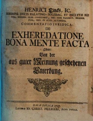 Henrici Lincks ... Commentatio Ivridica: De Exheredatione Bona Mente Facta Oder: Von der aus guter Meinung geschehenen Enterbung