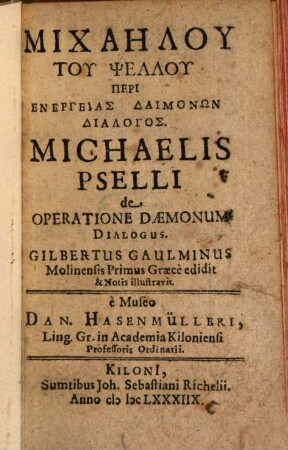 Michaēlu tu Psellu Peri Energeias Daimonōn Dialogos : = Michaelis Pselli de Operatione Daemonum Dialogus