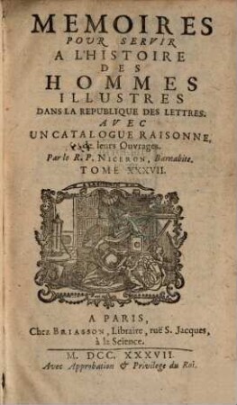 Mémoires pour servir à l'histoire des hommes illustres dans la république des lettres : avec un catalogue raisonné de leurs ouvrages. 37, 37. 1737
