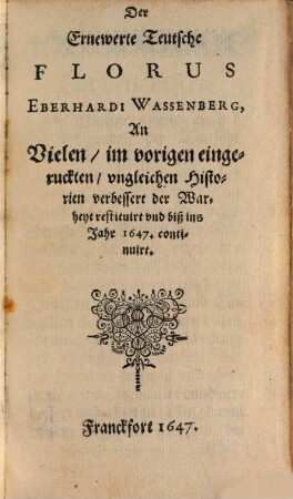 Der Ernewerte Teutsche Florus Eberhardi Wassenberg : An Vielen, im vorigen eingeruckten, ungleichen Historien verbessert der Warheyt restituirt und biß ins Jahr 1647. continuirt