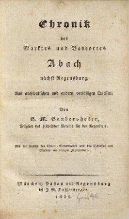 Chronik des Marktes und Badeortes Abach nächst Regensburg : aus archivalischen und andern verläßigen Quellen