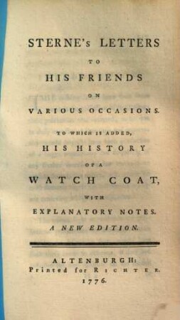 Sterne's letters to his friends on various occasions : to which is added, his history of a watch coat, with explanatory notes