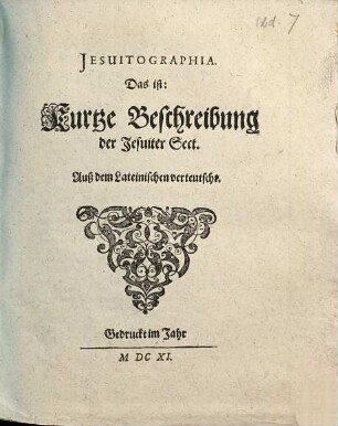 Jesuitographia. Das ist: Kurtze Beschreibung der Jesuiter Sect : Auß dem Lateinischen verteutscht