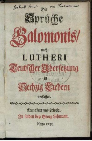 Die Sprüche Salomonis/ nach Lutheri Teutscher Ubersetzung in Sechzig Liedern verfasset