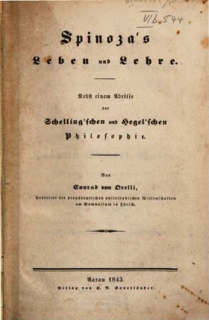 Spinoza's Leben und Lehre : nebst einem Abrisse der Schelling'schen und Hegel'schen Philosophie